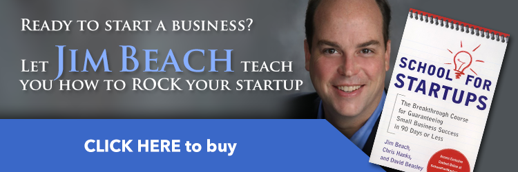 Ready to start a business? Let Jim Beach teach you how to rock your startup. Click Here to buy School For Startups Book
