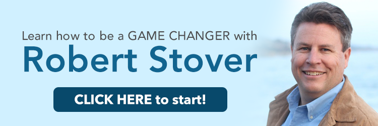 Learn how to be a game changer with Robert Stover. Click here to start!