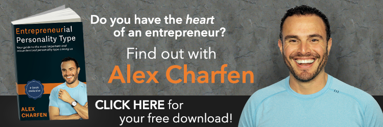 Do you have the heart of an entrepreneur? Find out with Alex Charfen. CLICK HERE for your free download. "Entrepreneurial Personality Type" by Alex Charfen